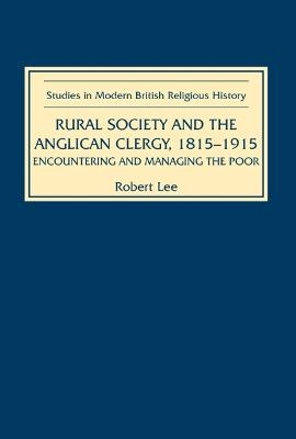Rural Society and the Anglican Clergy, 1815-1914 - Robert Lee