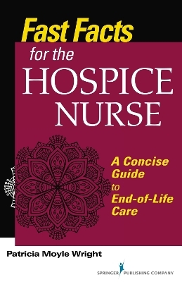 Fast Facts for the Hospice Care Nurse - Patricia Moyle Wright