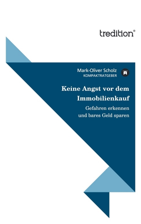 Keine Angst vor dem Immobilienkauf - Mark-Oliver Scholz