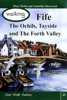 Walking Fife, the Ochils, Tayside and the Forth Valley - Mary Welsh, Christine Isherwood