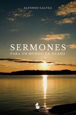 Sermones para un Mundo en Ocaso - Alfonso G�lvez