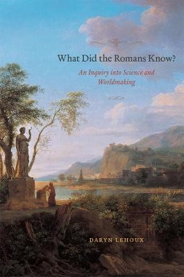 What Did the Romans Know? - Daryn Lehoux