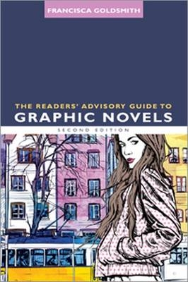 The Readers' Advisory Guide to Graphic Novels - Francisca Goldsmith