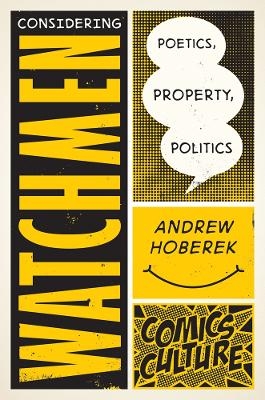 Considering Watchmen: Poetics, Property, Politics - Andrew Hoberek