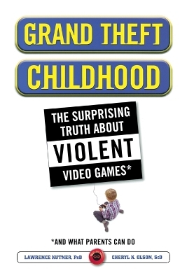 Grand Theft Childhood - Lawrence Kutner, Cheryl Olson