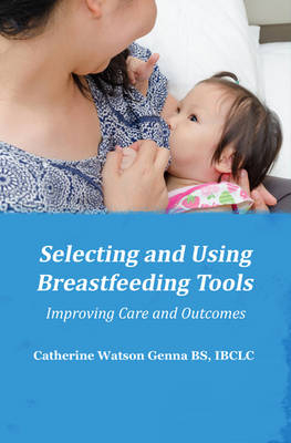 Selecting and Using Breastfeeding Tools - Catherine Watson Genna