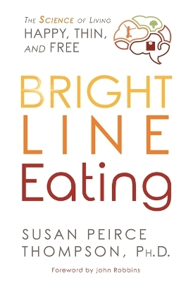 Bright Line Eating - Susan Peirce Thompson Ph.D.