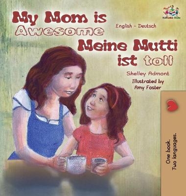 My Mom is Awesome Meine Mutti ist toll - Shelley Admont, KidKiddos Books