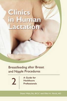 Clinics in Human Lactation: v. 2 - Breastfeeding After Breast and Nipple Procedures - Diana West, Elliot M. Hirsch