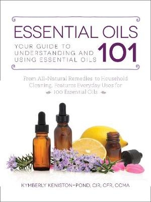 Essential Oils 101 - Kymberly Keniston-Pond