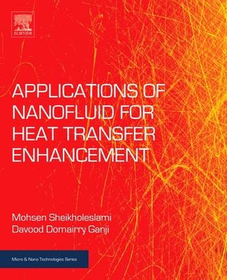 Applications of Nanofluid for Heat Transfer Enhancement - Mohsen Sheikholeslami, Davood Domairry Ganji