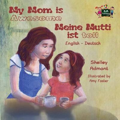 My Mom is Awesome Meine Mutti ist toll - Shelley Admont, KidKiddos Books