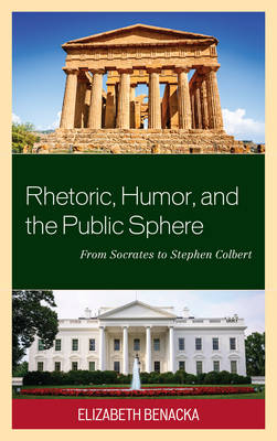 Rhetoric, Humor, and the Public Sphere - Elizabeth Benacka