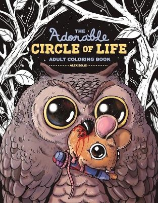 The Adorable Circle of Life Adult Coloring Book - Alex Solis