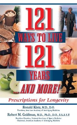 121 Ways to Live 121 Years . . . And More - Ronald Klatz, Robert M. Goldman