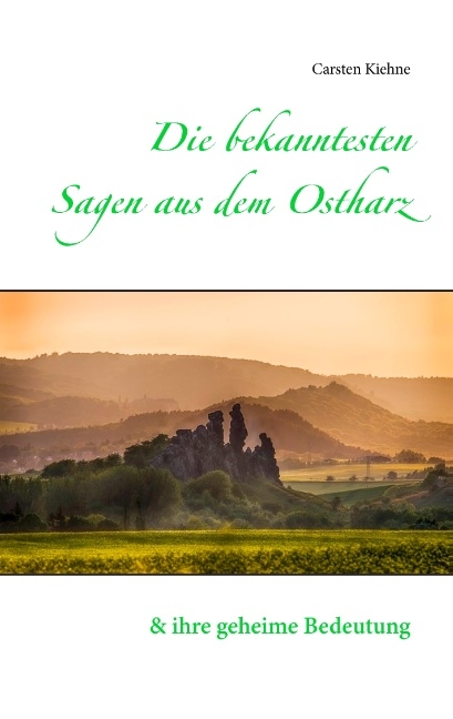 Die bekanntesten Sagen aus dem Ostharz - Carsten Kiehne