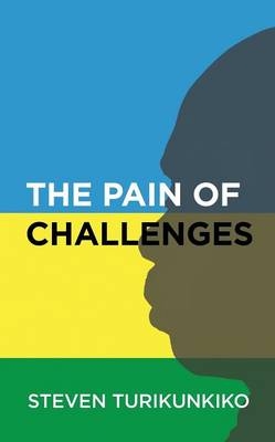 The Pain of Challenges - Steven Turikunkiko