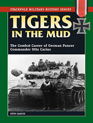 Tigers in the Mud - Otto Carius