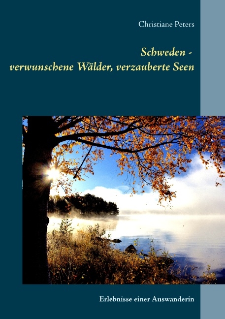 Schweden - verwunschene Wälder, verzauberte Seen - Christiane Peters