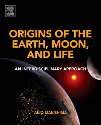 Origins of the Earth, Moon, and Life - Akio Makishima