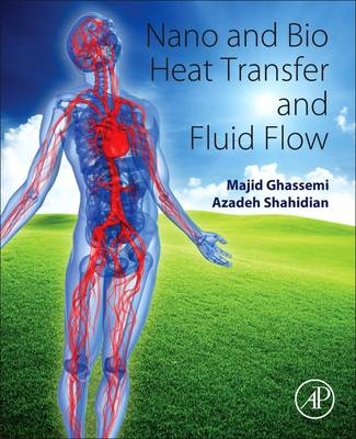 Nano and Bio Heat Transfer and Fluid Flow - Majid Ghassemi, Azadeh Shahidian