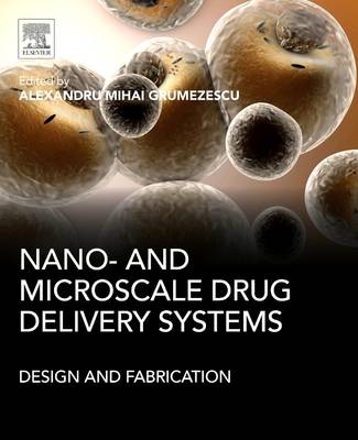 Nano- and Microscale Drug Delivery Systems - Alexandru Mihai Grumezescu