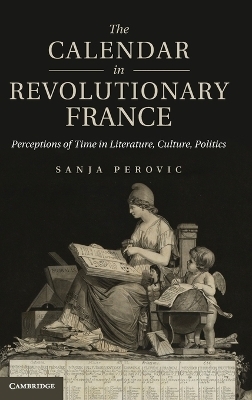 The Calendar in Revolutionary France - Sanja Perovic