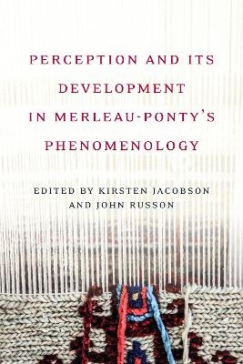 Perception and its Development in Merleau-Ponty's Phenomenology - 