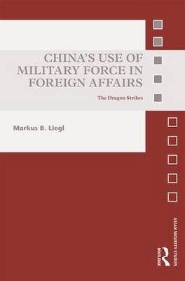 China’s Use of Military Force in Foreign Affairs - Markus B. Liegl