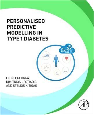 Personalized Predictive Modeling in Type 1 Diabetes - Eleni I. Georga, Dimitrios I Fotiadis, Stelios K. Tigas