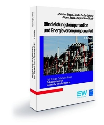 Blindleistungskompensation und Energieversorgungsqualität, 3. Auflage - Christian Dresel, Martin Große-Gehling, Jürgen Reese, Jürgen Schlabbach