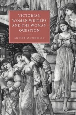 Victorian Women Writers and the Woman Question - 