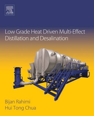 Low Grade Heat Driven Multi-Effect Distillation and Desalination - Hui Tong Chua, Bijan Rahimi