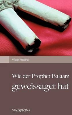 Wie der Prophet Balaam geweissaget hat - Walter Rzepka