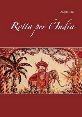 Rotta per l'India - Angelo Rizzi