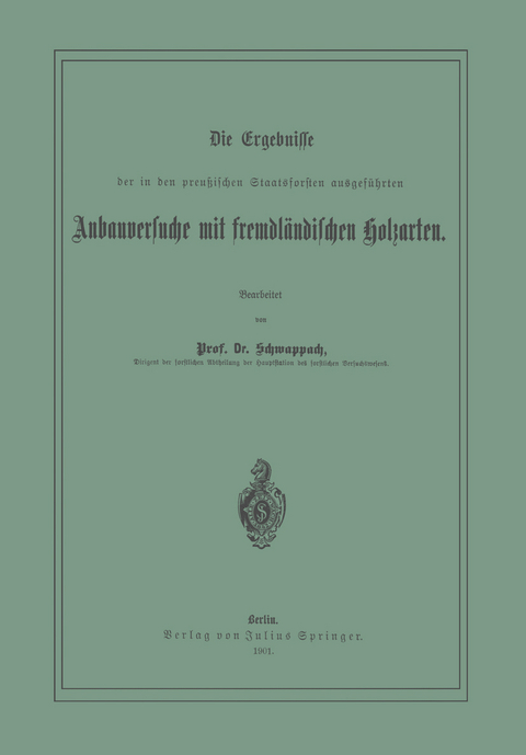 Die Ergebnisse der in den preussischen Staatsforsten ausgeführten Anbauversuche mit fremdländischen Holzarten - NA Schwappach