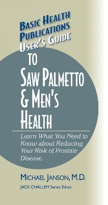 User's Guide to Saw Palmetto & Men's Health - Michael Janson