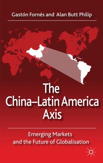 The China-Latin America Axis - G. Fornés, A. Butt Philip, Alan Butt Philip