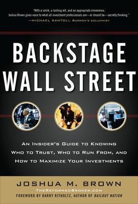 Backstage Wall Street: An Insider’s Guide to Knowing Who to Trust, Who to Run From, and How to Maximize Your Investments - Joshua Brown