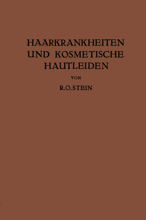 Haarkrankheiten und Kosmetische Hautleiden - R. O. Stein