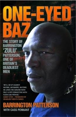 One-Eyed Baz - The Story of Barrington 'Zulu' Patterson, One of Britain's Deadliest Men - Barrington Patterson &amp Cass Pennant;  