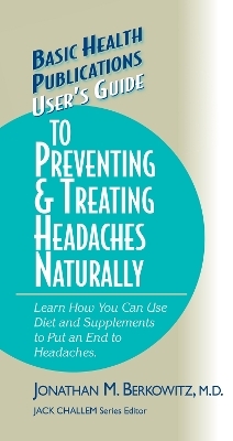 User's Guide to Preventing & Treating Headaches Naturally - Jonathan M. Berkowitz