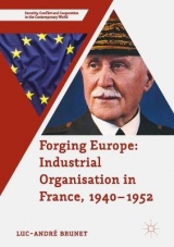 Forging Europe: Industrial Organisation in France, 1940-1952 -  Luc-Andre Brunet