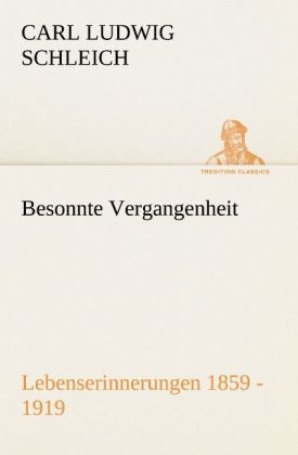 Besonnte Vergangenheit - Carl Ludwig Schleich