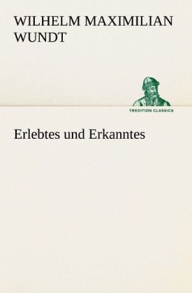 Erlebtes und Erkanntes - Wilhelm Maximilian Wundt