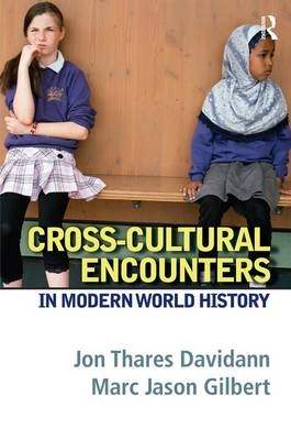 Cross-Cultural Encounters in Modern World History - Jon Thares Davidann, Marc Jason Gilbert