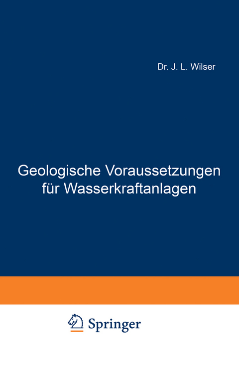 Geologische Voraussetzungen für Wasserkraftanlagen - J. L. Wilser