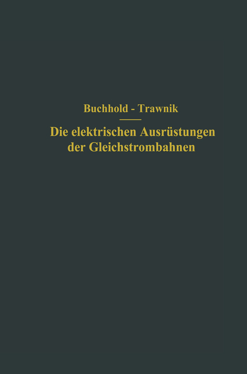 Die elektrischen Ausrüstungen der Gleichstrombahnen einschließlich der Fahrleitungen - Th. Buchhold, F. Trawnik