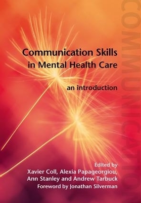 Communication Skills in Mental Health Care - Xavier Coll, Alexia Papageorgiou, Ann Stanley, Andrew Tarbuck