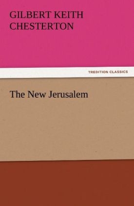 The New Jerusalem - G. K. (Gilbert Keith) Chesterton